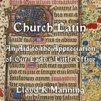 Church Latin: An Aid to the Appreciation of Our Lady's Little Office